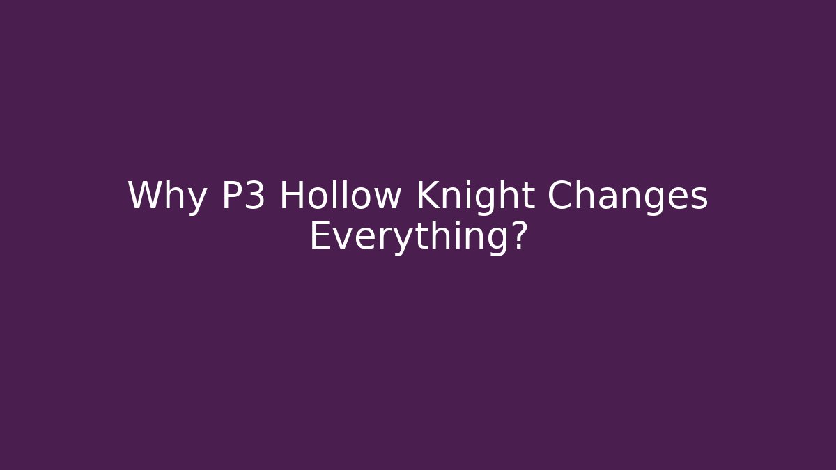 Why P3 Hollow Knight Changes Everything? - Critter Realm