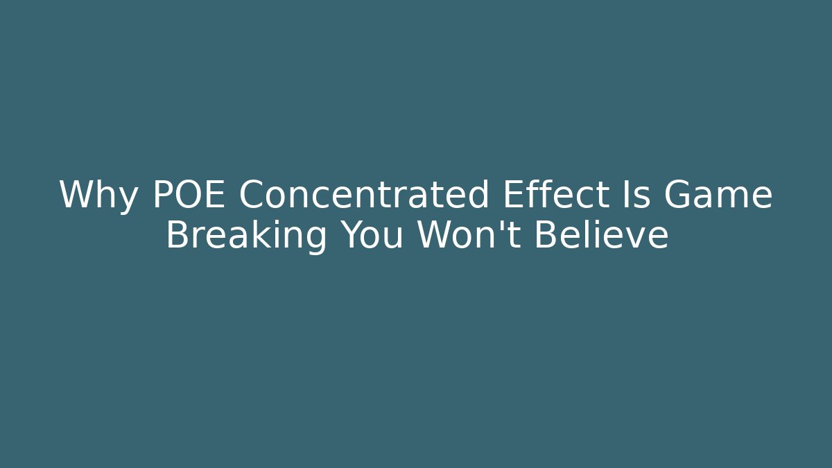 Why POE Concentrated Effect Is Game Breaking You Won't Believe