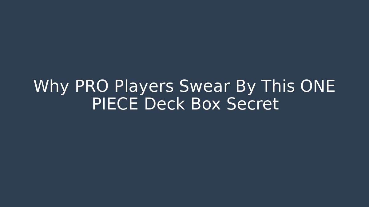 Why PRO Players Swear By This ONE PIECE Deck Box Secret