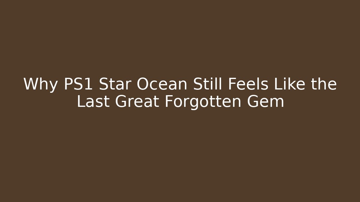 Why PS1 Star Ocean Still Feels Like the Last Great Forgotten Gem