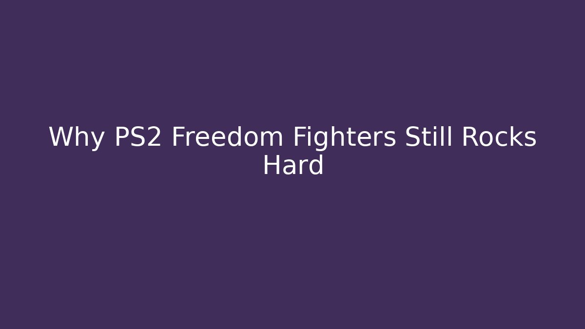 Why PS2 Freedom Fighters Still Rocks Hard