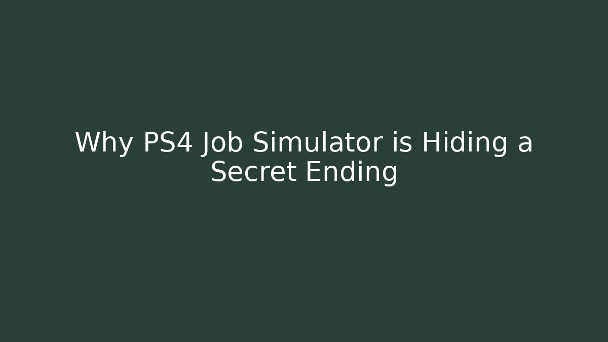 Why PS4 Job Simulator is Hiding a Secret Ending
