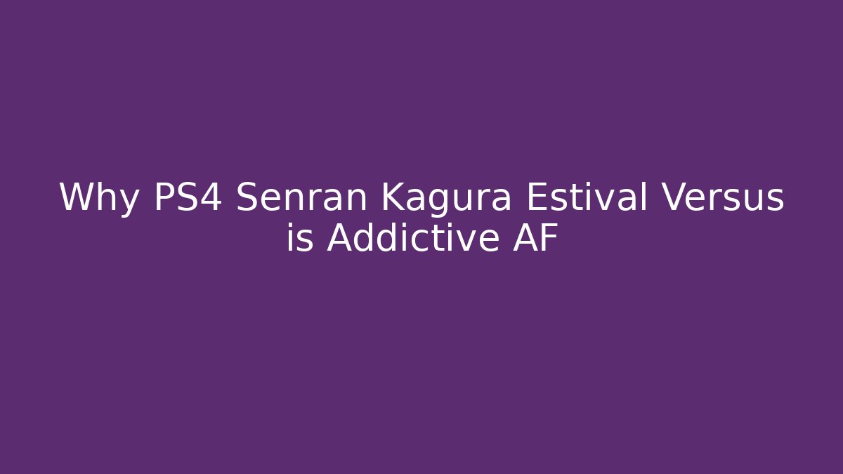 Why PS4 Senran Kagura Estival Versus is Addictive AF