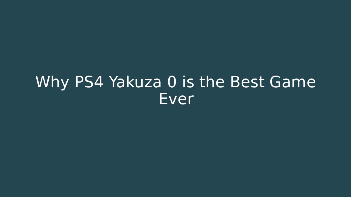 Why PS4 Yakuza 0 is the Best Game Ever