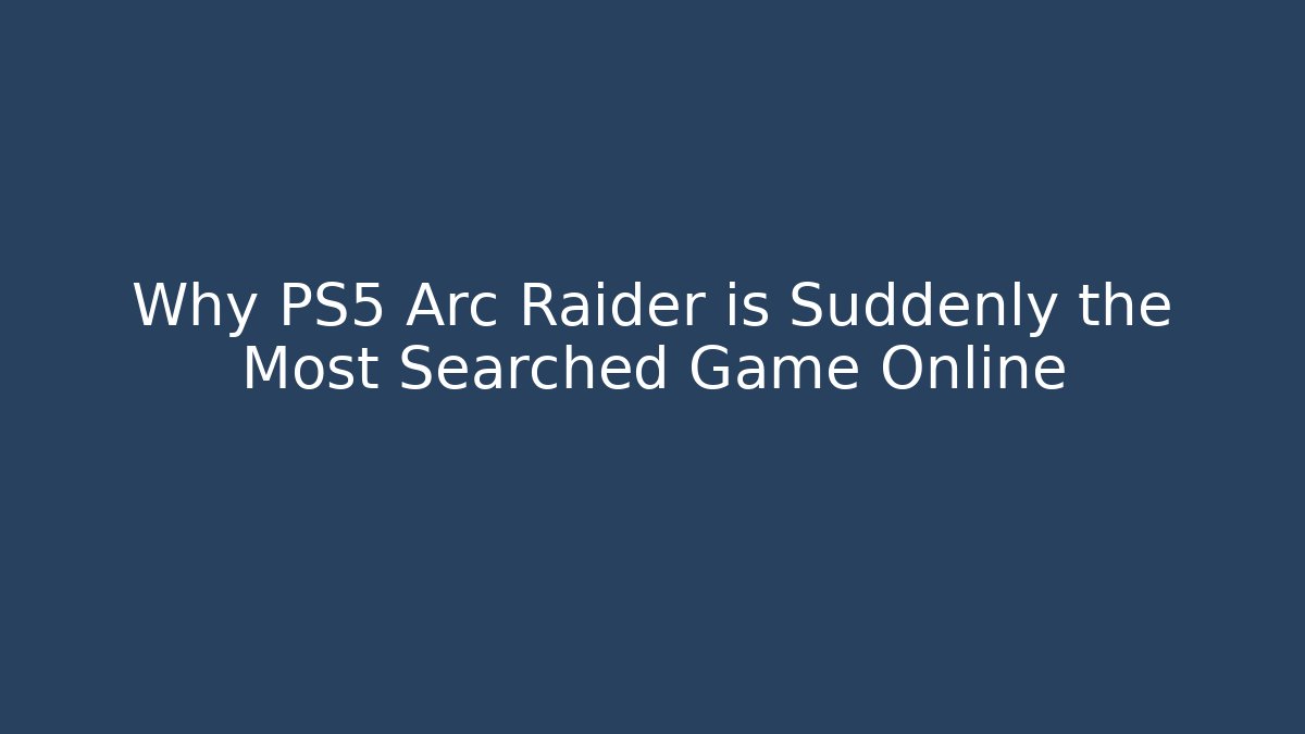 Why PS5 Arc Raider is Suddenly the Most Searched Game Online