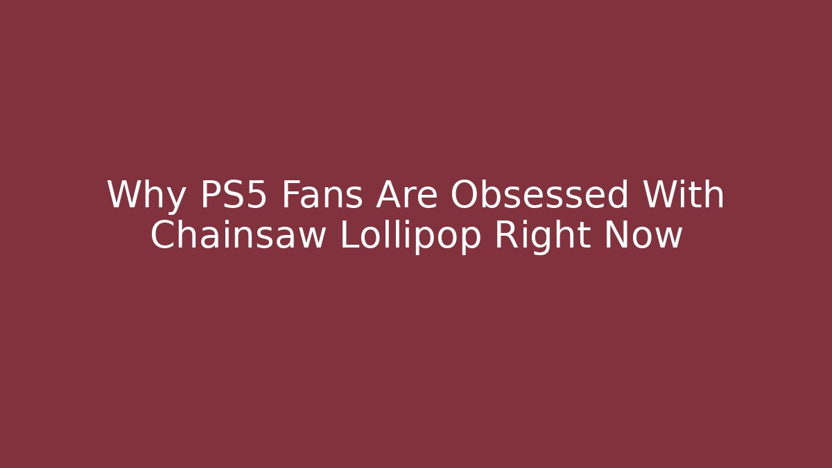 Why PS5 Fans Are Obsessed With Chainsaw Lollipop Right Now