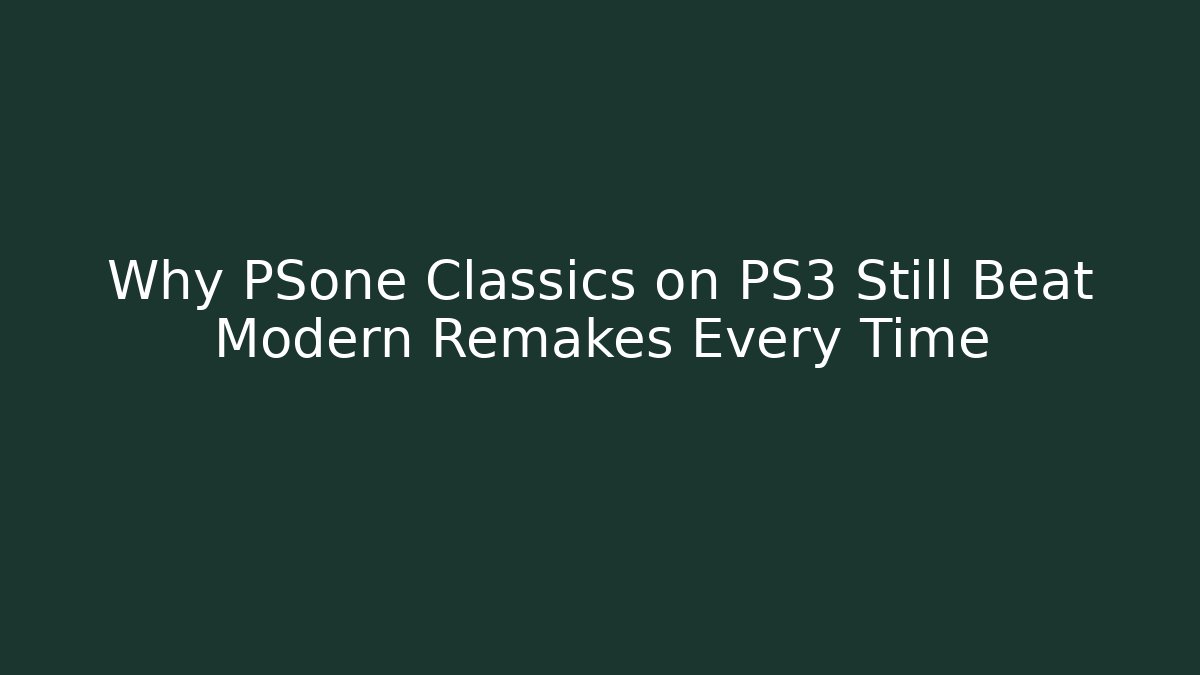 Why PSone Classics on PS3 Still Beat Modern Remakes Every Time - Critter Realm
