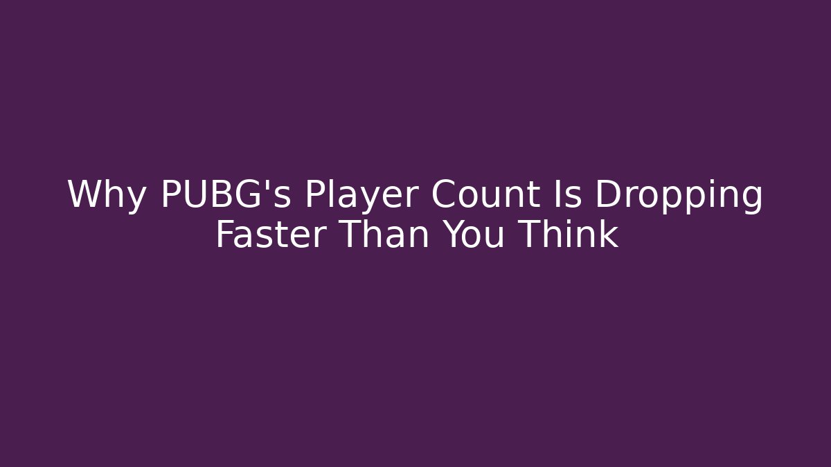 Why PUBG's Player Count Is Dropping Faster Than You Think