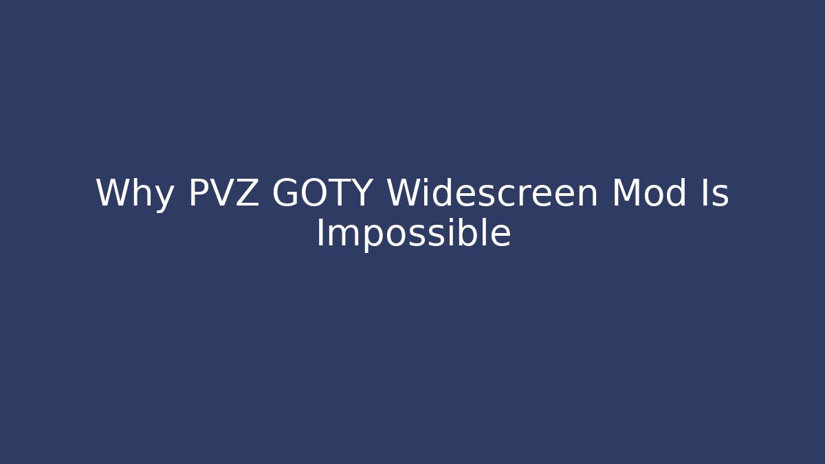 Why PVZ GOTY Widescreen Mod Is Impossible - Critter Realm