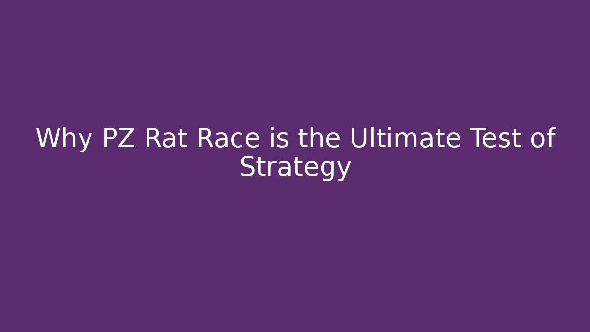 Why PZ Rat Race is the Ultimate Test of Strategy