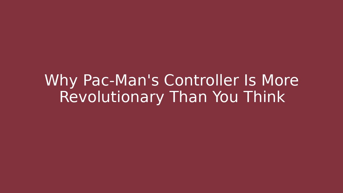 Why Pac-Man’s Controller Is More Revolutionary Than You Think