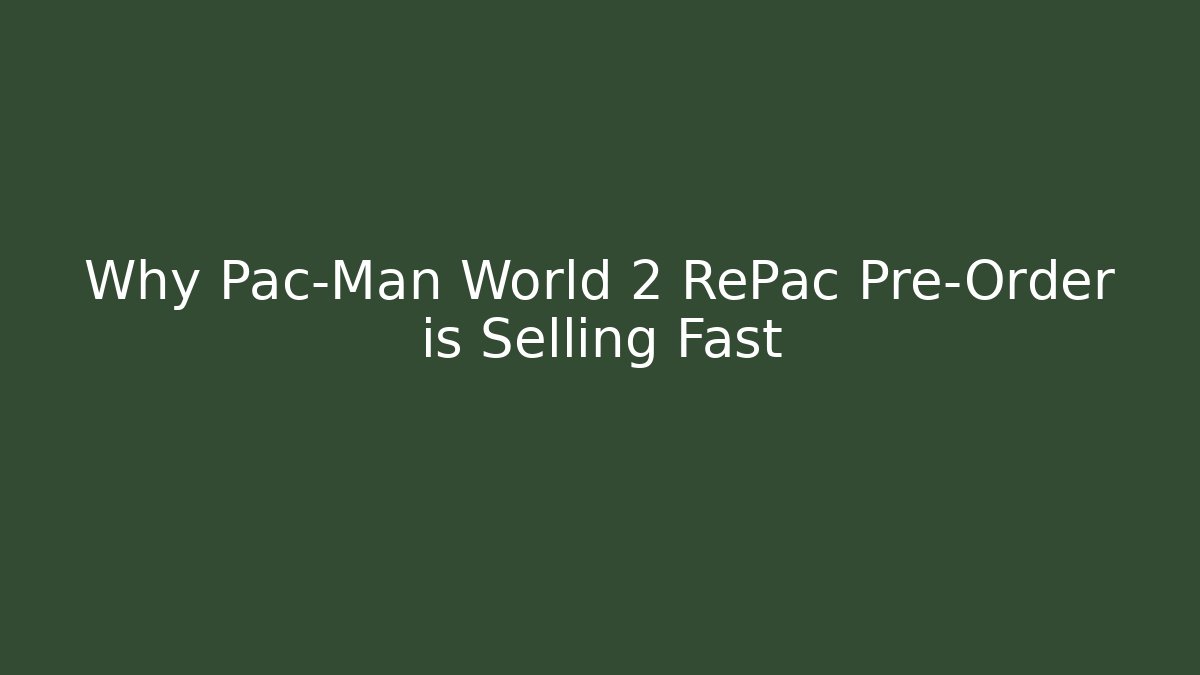 Why Pac-Man World 2 RePac Pre-Order is Selling Fast