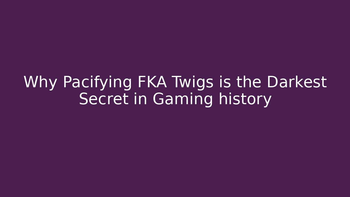 Why Pacifying FKA Twigs is the Darkest Secret in Gaming history