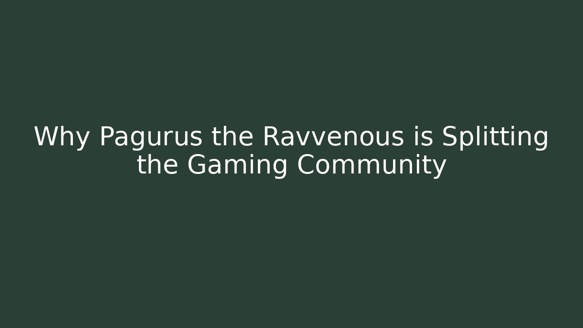 Why Pagurus the Ravvenous is Splitting the Gaming Community