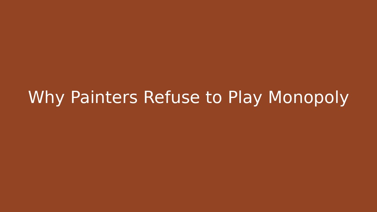 Why Painters Refuse to Play Monopoly