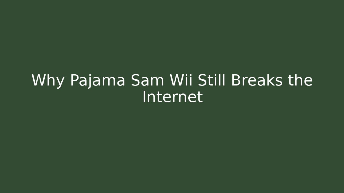 Why Pajama Sam Wii Still Breaks the Internet