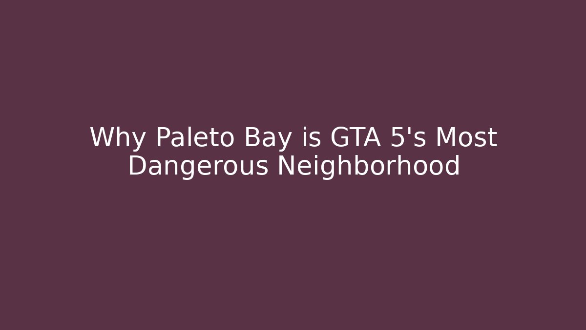 Why Paleto Bay is GTA 5's Most Dangerous Neighborhood