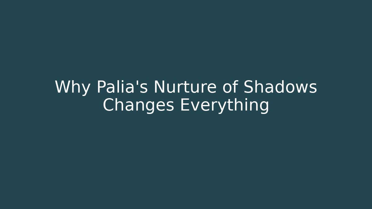 Why Palia's Nurture of Shadows Changes Everything