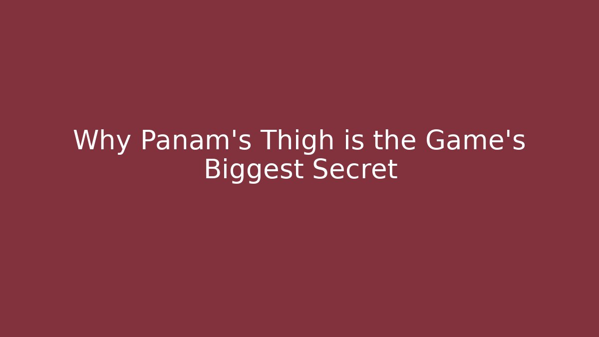 Why Panam's Thigh is the Game's Biggest Secret