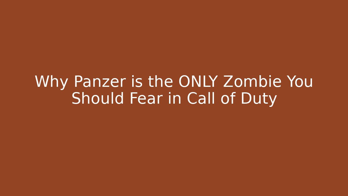 Why Panzer is the ONLY Zombie You Should Fear in Call of Duty