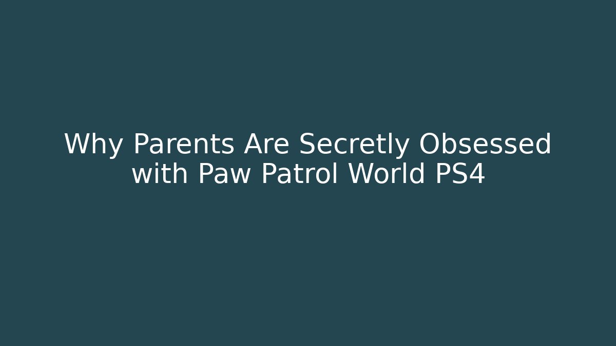 Why Parents Are Secretly Obsessed with Paw Patrol World PS4 - Critter Realm