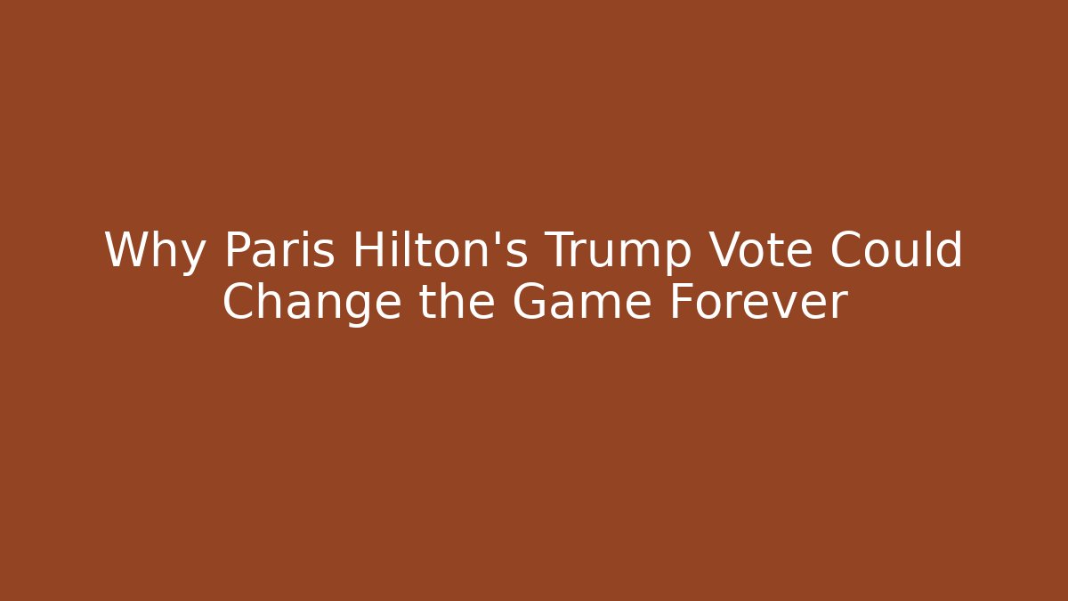 Why Paris Hilton’s Trump Vote Could Change the Game Forever - Critter Realm