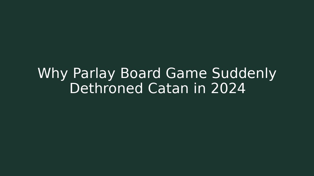 Why Parlay Board Game Suddenly Dethroned Catan in 2024