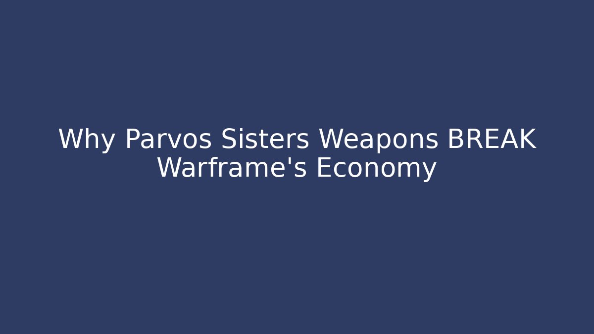 Why Parvos Sisters Weapons BREAK Warframe's Economy