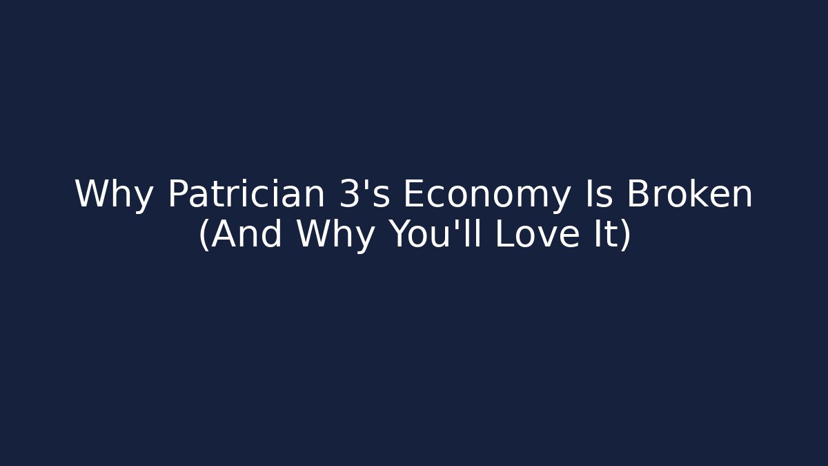 Why Patrician 3’s Economy Is Broken (And Why You’ll Love It) - Critter Realm