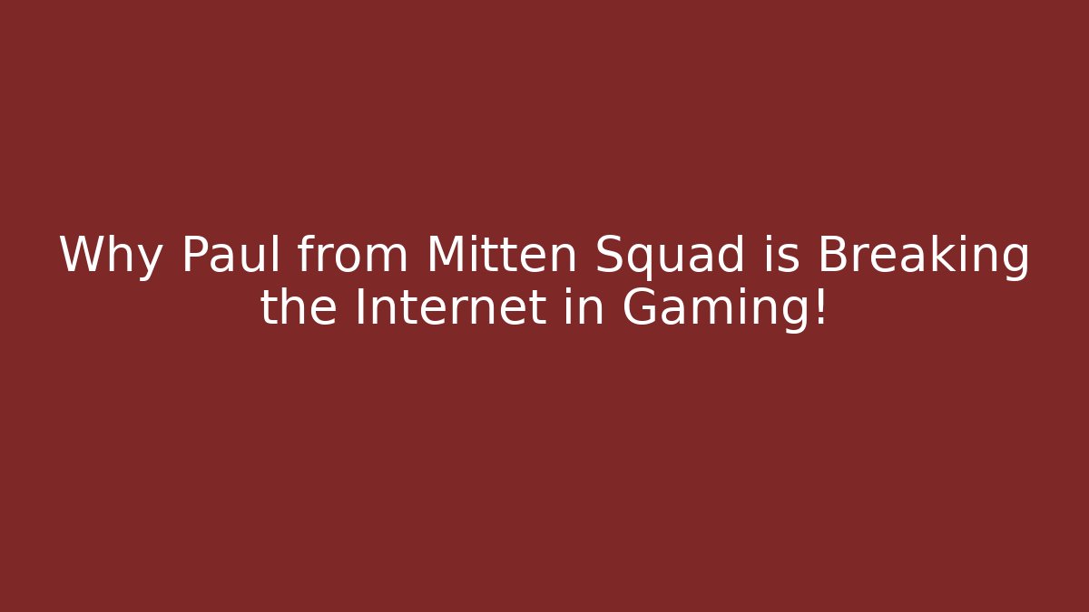 Why Paul from Mitten Squad is Breaking the Internet in Gaming!