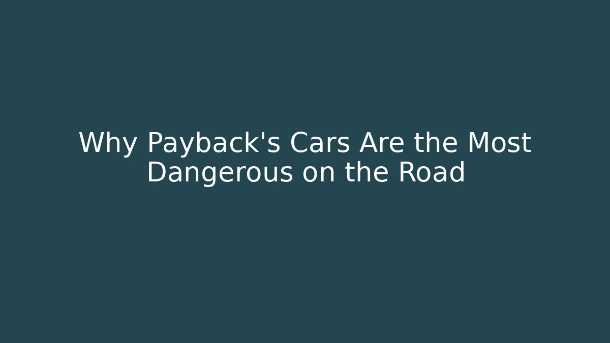 Why Payback's Cars Are the Most Dangerous on the Road