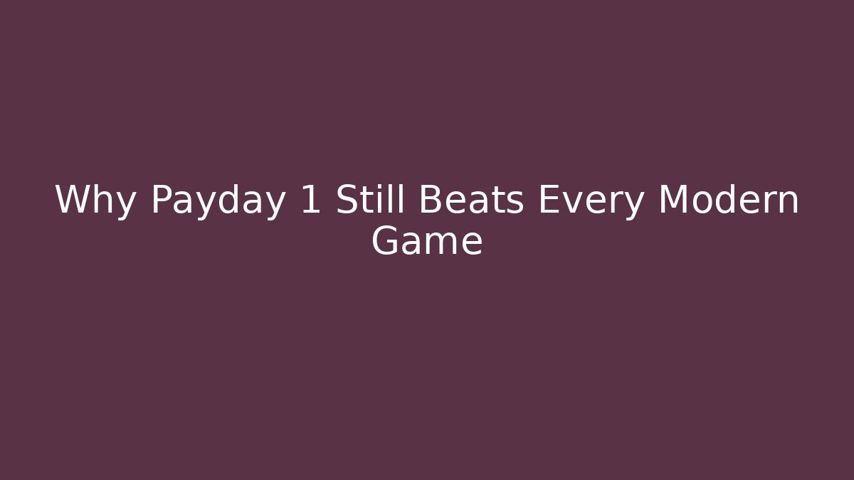 Why Payday 1 Still Beats Every Modern Game