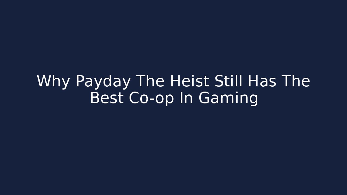 Why Payday The Heist Still Has The Best Co-op In Gaming