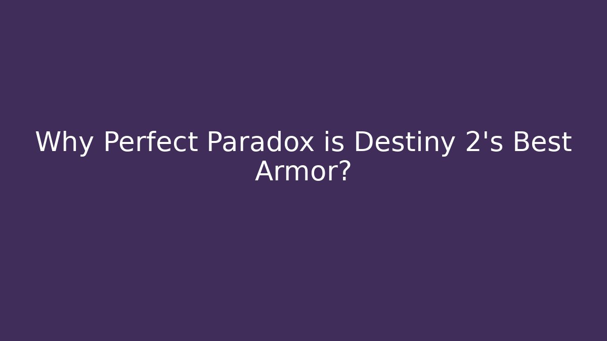 Why Perfect Paradox is Destiny 2's Best Armor?