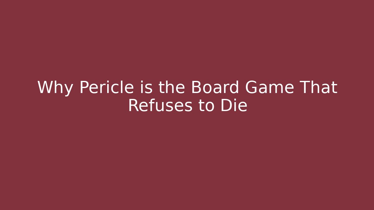 Why Pericle is the Board Game That Refuses to Die - Critter Realm