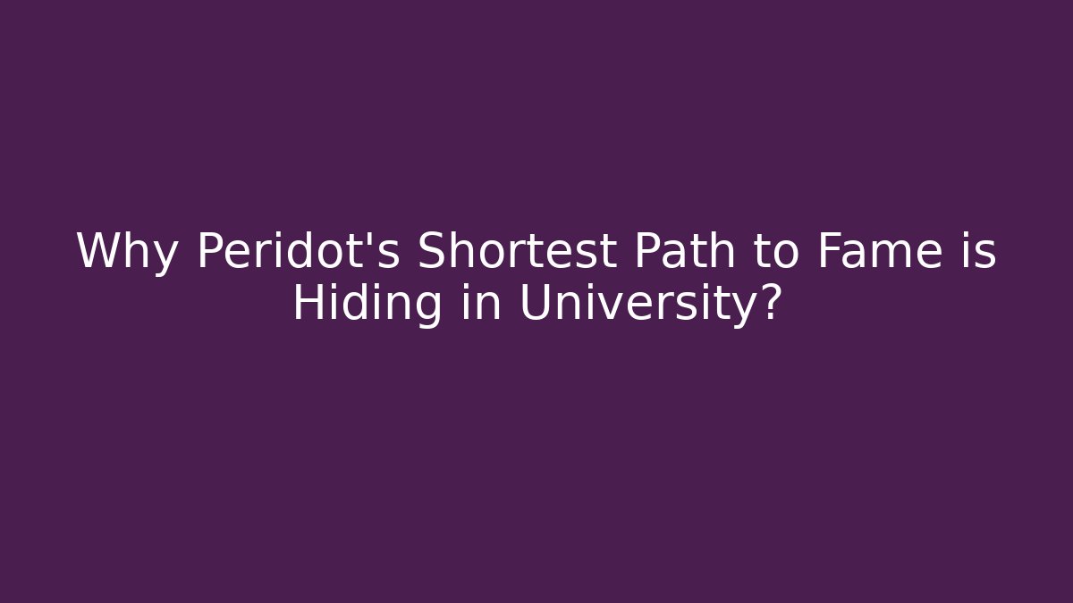Why Peridot's Shortest Path to Fame is Hiding in University?