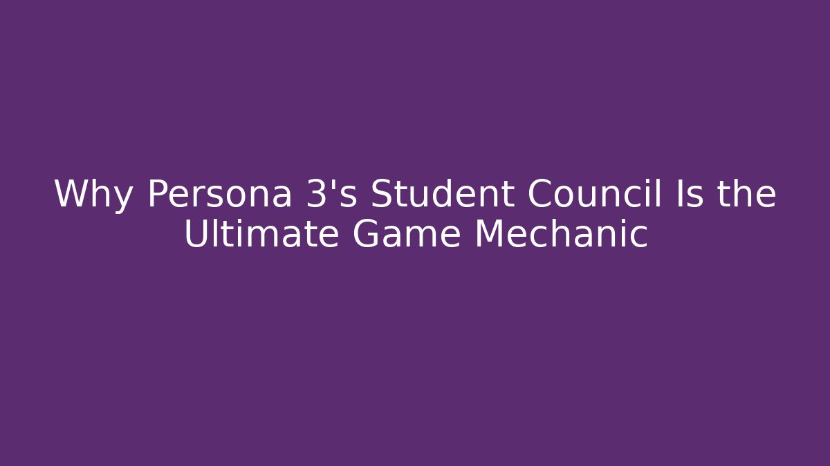 Why Persona 3's Student Council Is the Ultimate Game Mechanic