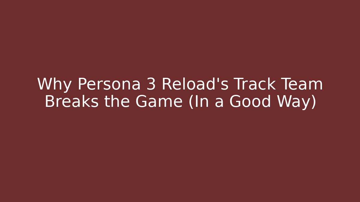 Why Persona 3 Reload's Track Team Breaks the Game (In a Good Way)