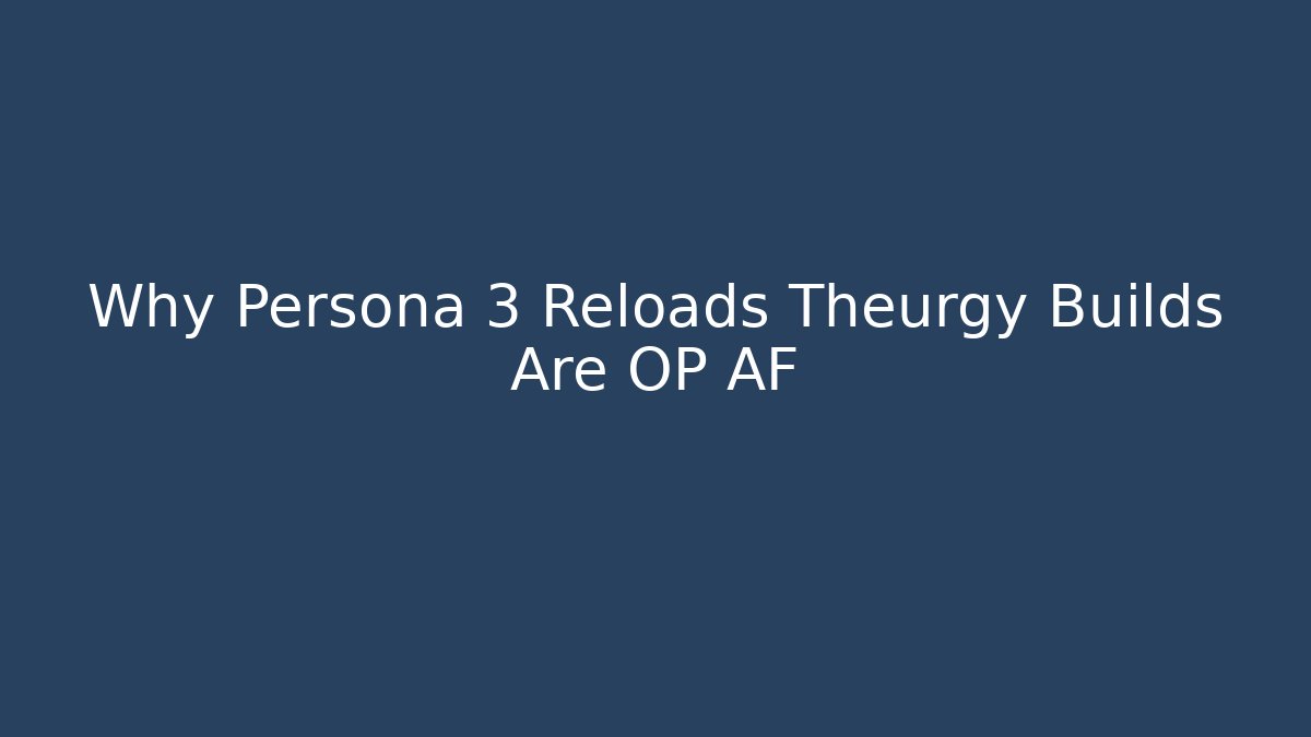 Why Persona 3 Reloads Theurgy Builds Are OP AF