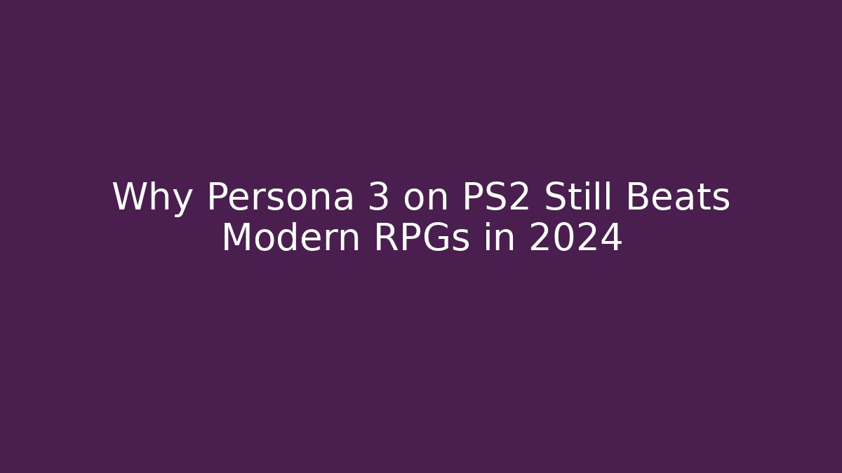 Why Persona 3 on PS2 Still Beats Modern RPGs in 2024
