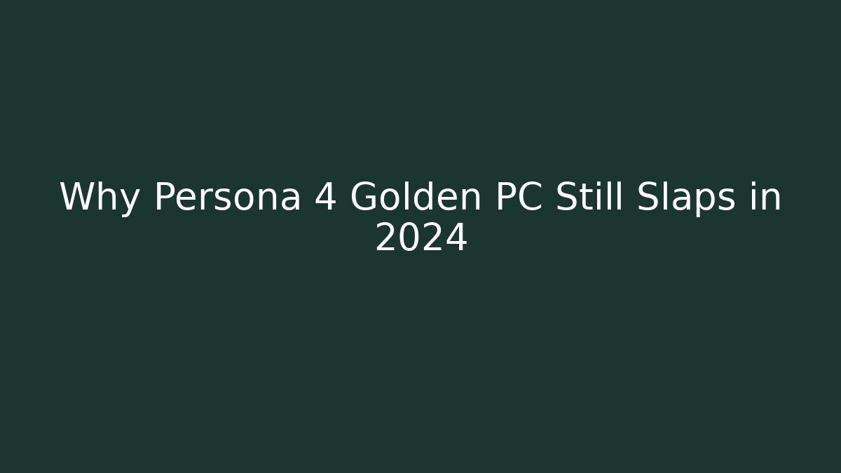 Why Persona 4 Golden PC Still Slaps in 2024