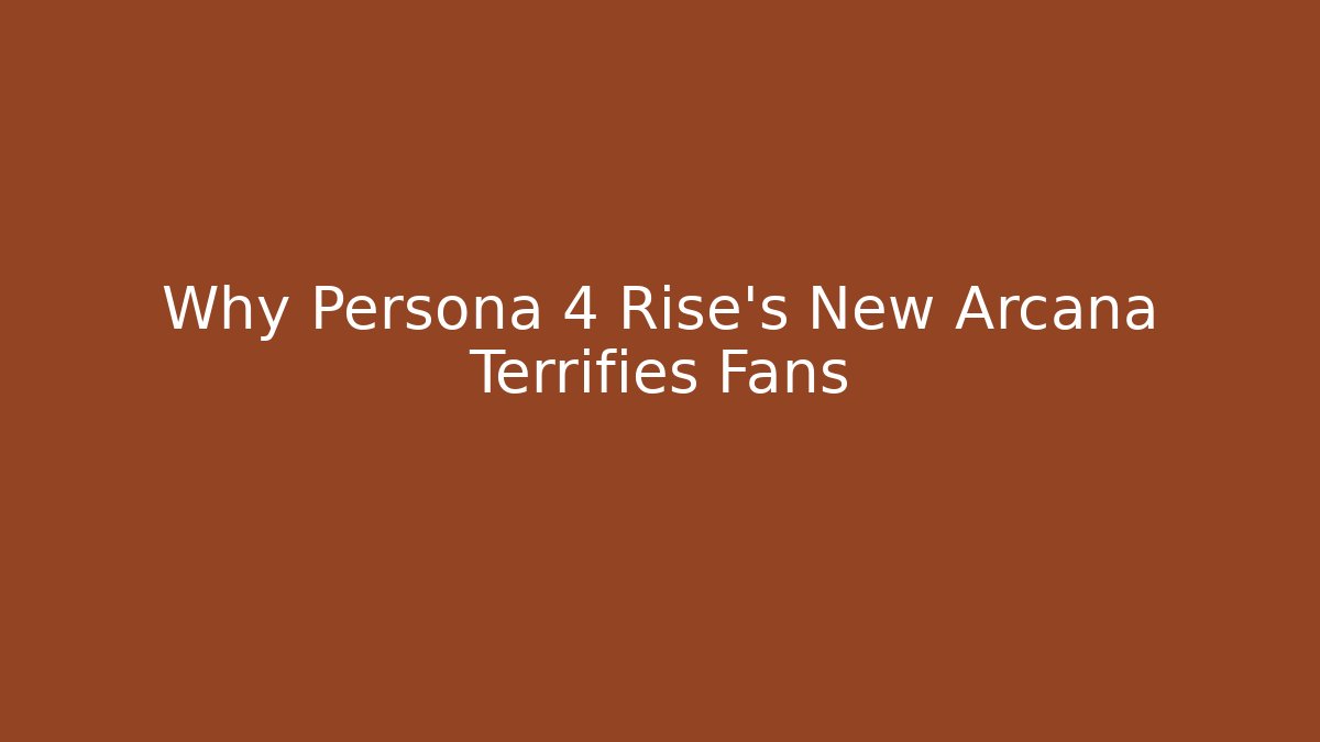 Why Persona 4 Rise's New Arcana Terrifies Fans