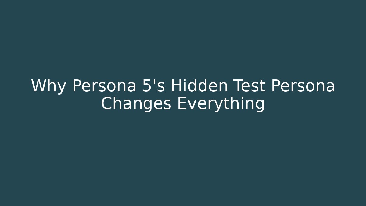 Why Persona 5's Hidden Test Persona Changes Everything
