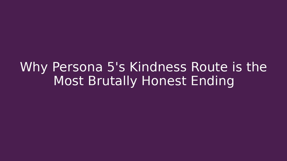 Why Persona 5's Kindness Route is the Most Brutally Honest Ending