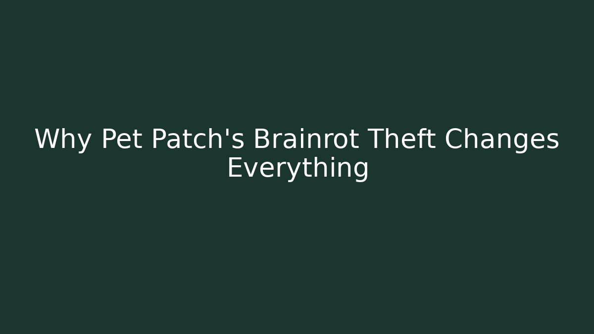 Why Pet Patch's Brainrot Theft Changes Everything