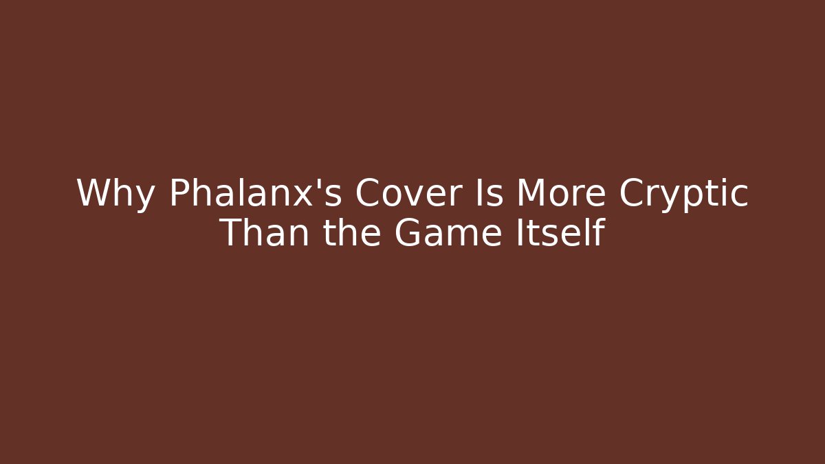Why Phalanx's Cover Is More Cryptic Than the Game Itself