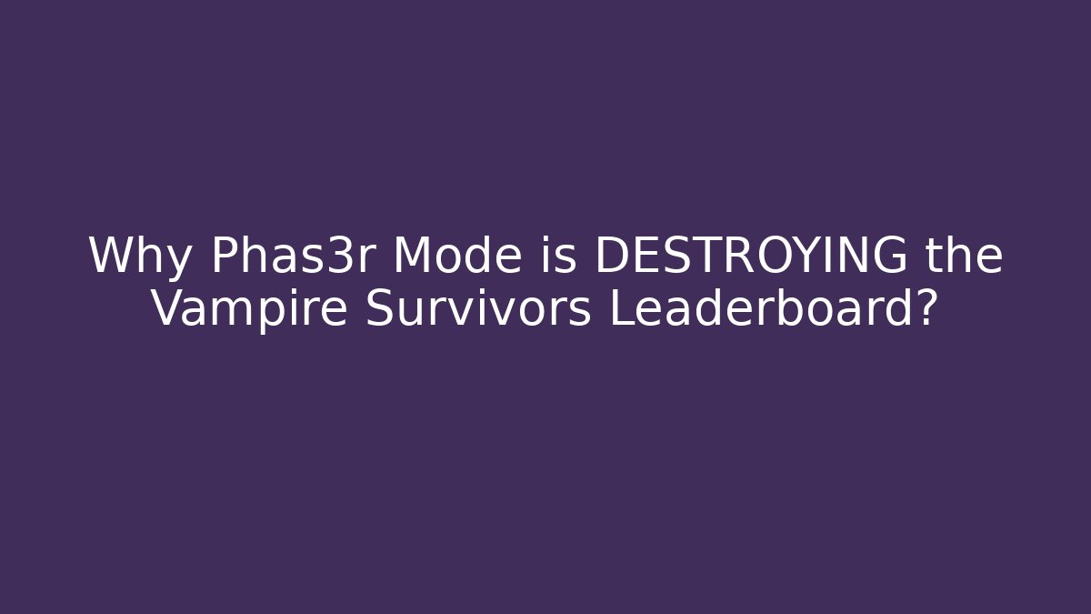Why Phas3r Mode is DESTROYING the Vampire Survivors Leaderboard? - Critter Realm