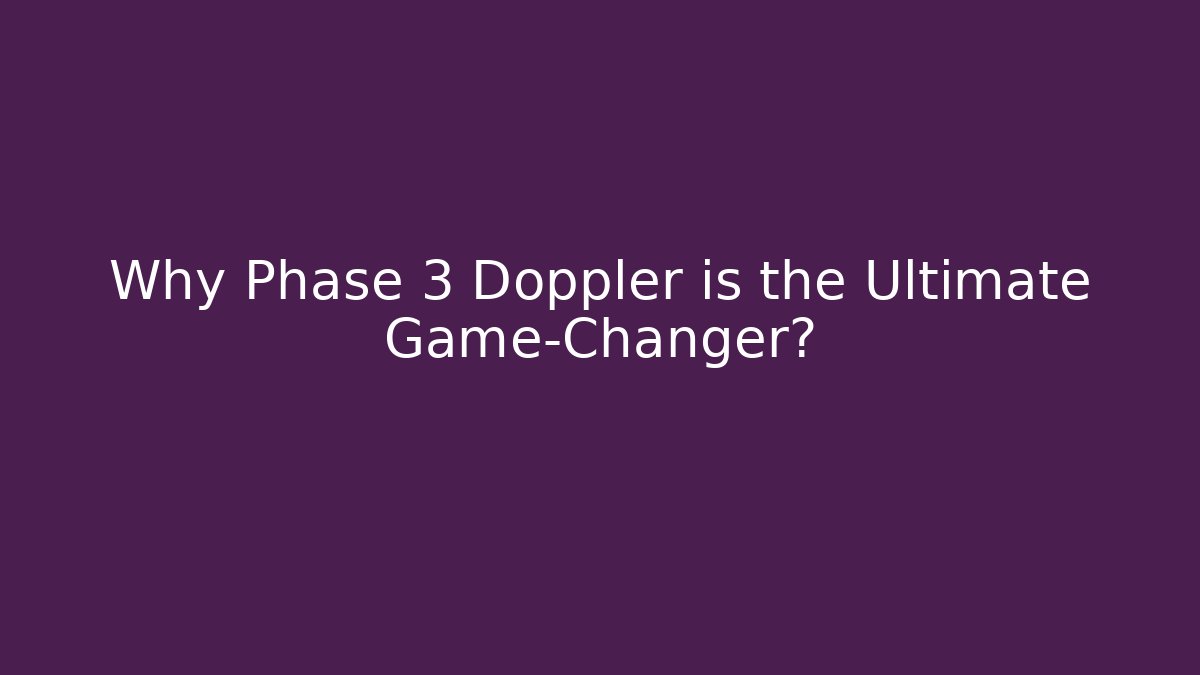 Why Phase 3 Doppler is the Ultimate Game-Changer? - Critter Realm