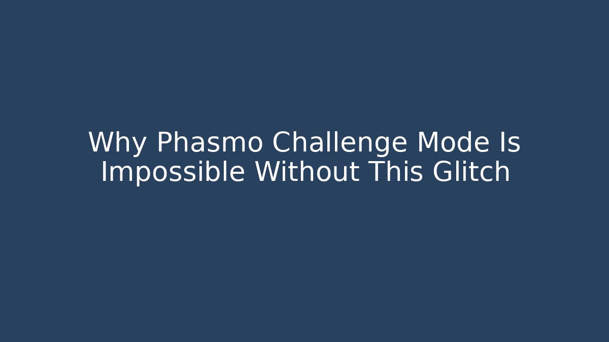 Why Phasmo Challenge Mode Is Impossible Without This Glitch - Critter Realm