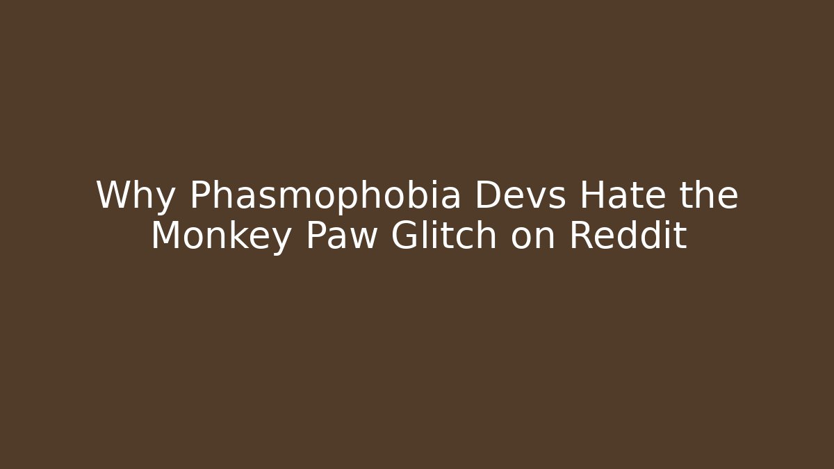 Why Phasmophobia Devs Hate the Monkey Paw Glitch on Reddit - Critter Realm